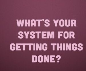 My 4-step System for Getting Things Done